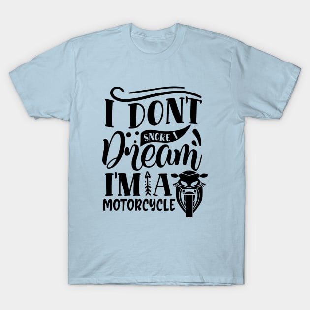 Sleep Series: I Don't Snore (I Dream I'm a Motorcycle) T-Shirt by Jarecrow 